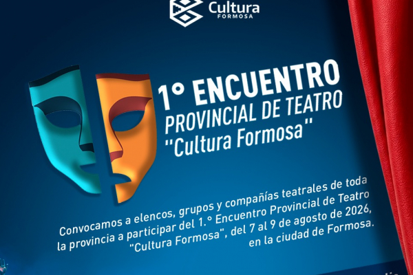 CONVOCATORIA ABIERTA - 1� ENCUENTRO PROVINCIAL DE TEATRO "CULTURA FORMOSA"